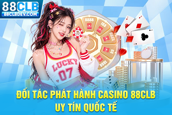 Đối tác phát hành casino 88CLB uy tín quốc tế